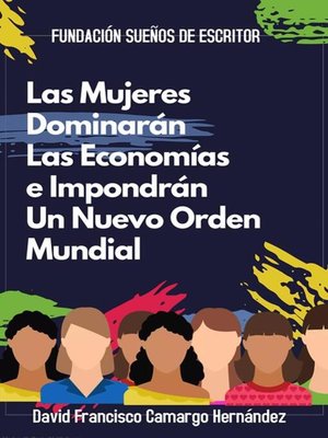 cover image of Las Mujeres Dominarán Las Economías e Impondrán Un Nuevo Orden Mundial